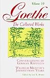 Conversations of German Refugees / Wilhelm Meister's Journeyman Years, or the Renunciants (The Collected Works, Vol. 10)