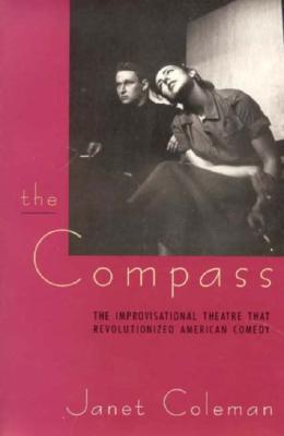 The Compass: The Improvisational Theatre that Revolutionized American Comedy (Centennial Publications of the University of Chicago Press)