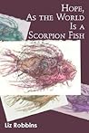 Hope, as the World Is a Scorpion Fish Hope, as the World Is a Scorpion Fish