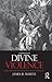 Divine Violence: Walter Benjamin and the Eschatology of Sovereignty
