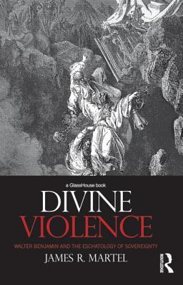 Divine Violence: Walter Benjamin and the Eschatology of Sovereignty (Hardcover)
