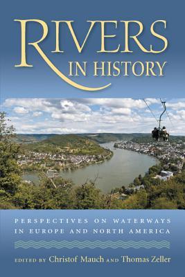 Rivers in History: Perspectives on Waterways in Europe and North America (Pittsburgh Hist Urban Environ)