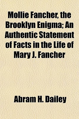 Mollie Fancher, the Brooklyn Enigma; An Authentic Statement of Facts in the Life of Mary J. Fancher (Paperback)