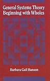 General Systems Theory: Beginning with Wholes General Systems Theory: Beginning with Wholes