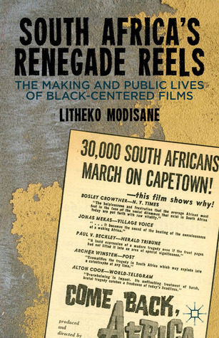 South Africa's Renegade Reels: The Making and Public Lives of Black-Centered Films (Hardcover)