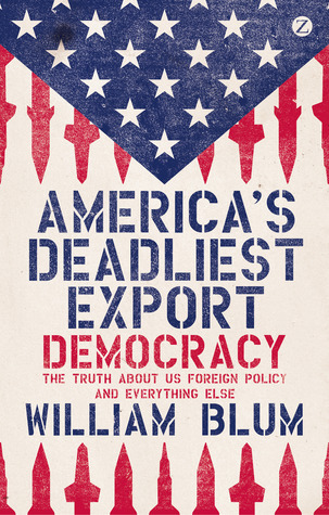 America's Deadliest Export: Democracy – The Truth About US Foreign Policy and Everything Else (Paperback)