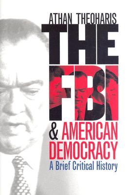 The FBI and American Democracy: A Brief Critical History (Hardcover)