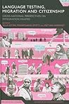Language Testing, Migration and Citizenship: Cross-National Perspectives on Integration Regimes (Advances in Sociolinguistics)