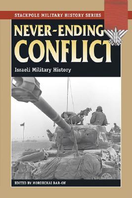 Never-Ending Conflict: Israeli Military History (Stackpole Military History)