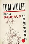 From Bauhaus To Our House by Tom Wolfe