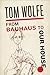 From Bauhaus To Our House by Tom Wolfe From Bauhaus To Our House by Tom Wolfe