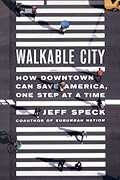 Walkable City: How Downtown Can Save America, One Step at a Time
