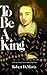To Be a King: A Novel About Christopher Marlowe