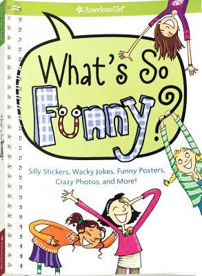 What's So Funny?: Silly Stickers, Wacky Jokes, Funny Posters, Crazy Photos, and More! (American Girl Library)