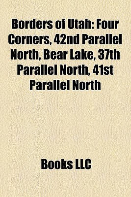Borders of Utah: Four Corners, 42nd Parallel North, Bear Lake, 37th Parallel North, 41st Parallel North (Paperback)