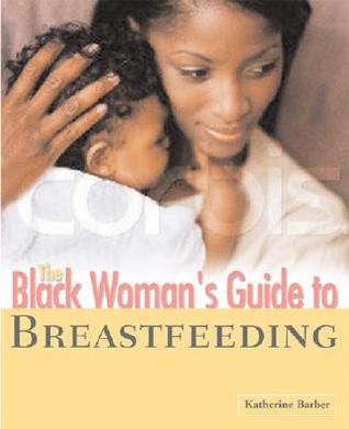 The Black Woman's Guide to Breastfeeding: (Paperback)