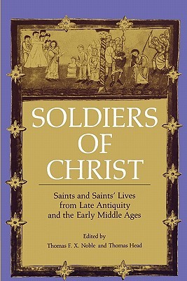 Soldiers of Christ: Saints and Saints’ Lives from Late Antiquity and the Early Middle Ages (Paperback)