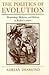 The Politics of Evolution, Morphology, Medicine, and Reform i... by Adrian J. Desmond