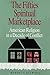 The Fifties Spiritual Marketplace: American Religion in a Decade of Conflict