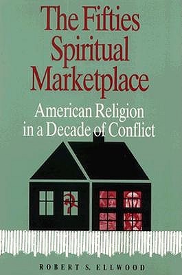 The Fifties Spiritual Marketplace: American Religion in a Decade of Conflict (Paperback)