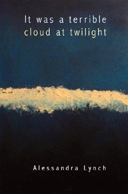 It was a terrible cloud at twilight: Poems (Lena-Miles Wever Todd Poetry Series Award)