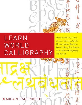 Learn World Calligraphy: Discover African, Arabic, Chinese, Ethiopic, Greek, Hebrew, Indian, Japanese, Korean, Mongolian, Russian, Thai, Tibetan Calligraphy, and Beyond (Paperback)