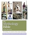 The Mythology Bible: Everything you wanted to know about mythology (Godsfield Bible Series)