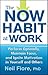 The Now Habit at Work: Perform Optimally, Maintain Focus, and Ignite Motivation in Yourself and Others