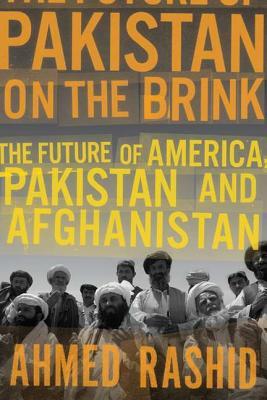 Pakistan on the Brink: The Future of America, Pakistan, and Afghanistan (Hardcover)