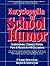 Encyclopedia of School Humor: Icebreakers, Classics, Stories, Puns & Roasts for All Occasions