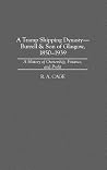 A Tramp Shipping Dynasty - Burrell & Son of Glasgow, 1850-1939: A History of Ownership, Finance, and Profit (Contributions in Economics and Economic History) A Tramp Shipping Dynasty - Burrell & Son of Glasgow, 1850-1939: A History of Ownership, Finance, and Profit (Contributions in Economics and Economic History)