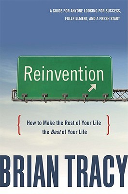 Reinvention: How to Make the Rest of Your Life the Best of Your Life (Hardcover)