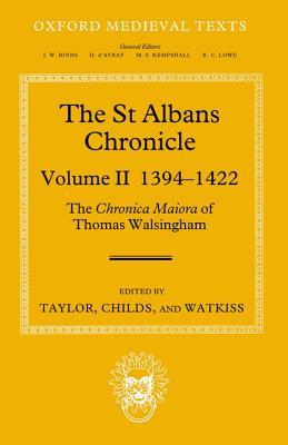 The St Albans Chronicle: The Chronica maiora of Thomas Walsingham: Volume II 1394-1422 (Oxford Medieval Texts)