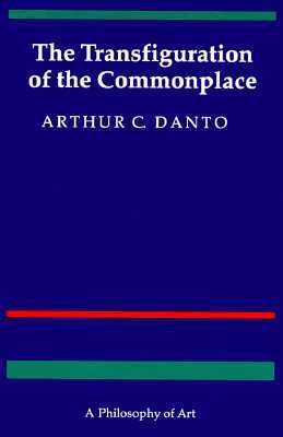 The Transfiguration of the Commonplace: A Philosophy of Art (Paperback)