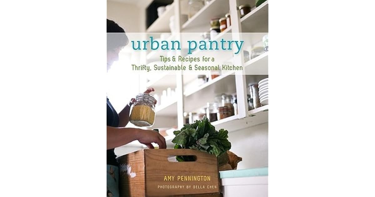 Urban Pantry Tips and Recipes for a Thrifty, Sustainable and Seasonal