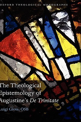 The Theological Epistemology of Augustine's De Trinitate (Hardcover)