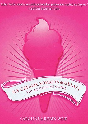 Ice Creams, Sorbets and Gelati: The Definitive Guide (Hardcover)