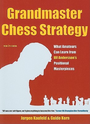 Grandmaster Chess Strategy: What Amateurs Can Learn from Ulf Andersson's Positional Masterpieces (Paperback)