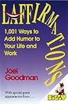 Laffirmations: 1001 Ways to Add Humor to Your Life and Work
