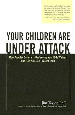 Your Children Are Under Attack: How Popular Culture Is Destroying Your Kids' Values, and How You Can Protect Them (Hardcover)