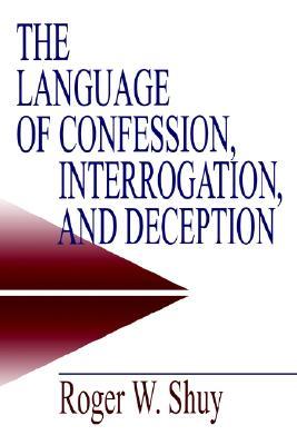 The Language of Confession, Interrogation, and Deception (Empirical Linguistics)