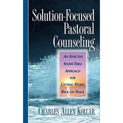 Solution Focused Pastoral Counseling By Charles Allen Kollar