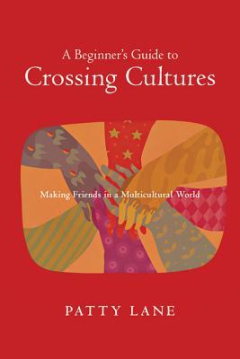 A Beginner's Guide to Crossing Cultures: Making Friends in a Multicultural World (Paperback)