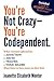 You're Not Crazy - You're Codependent.: What Everyone Affected by Addiction, Abuse, Trauma or Toxic Shaming Must know to have peace in their lives