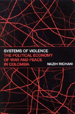Systems of Violence: The Political Economy of War and Peace in Colombia (Suny Series in Global Politics)