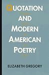 Quotation and Modern American Poetry: "'Imaginary Gardens with Real Toads.'" Quotation and Modern American Poetry: "'Imaginary Gardens with Real Toads.'"