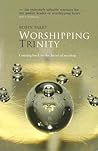 Worshipping Trinity: Coming Back To The Heart of Worship