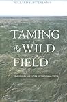 Taming the Wild Field: Colonization and Empire on the Russian Steppe