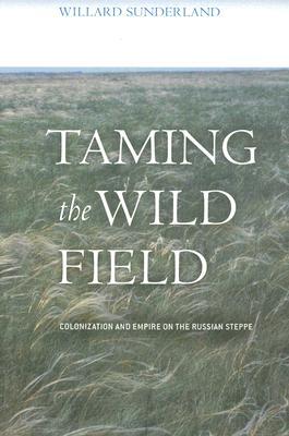 Taming the Wild Field: Colonization and Empire on the Russian Steppe (Paperback)