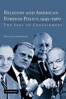 Religion and American Foreign Policy, 1945–1960: The Soul of Containment